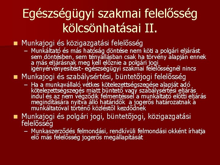 Egészségügyi szakmai felelősség kölcsönhatásai II. n Munkajogi és közigazgatási felelősség n Munkajogi és szabálysértési,