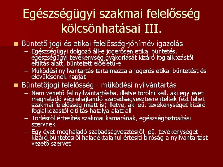 Egészségügyi szakmai felelősség kölcsönhatásai III. n Büntető jogi és etikai felelősség-jóhírnév igazolás n Büntetőjogi