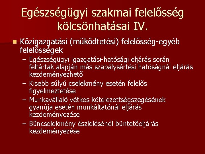 Egészségügyi szakmai felelősség kölcsönhatásai IV. n Közigazgatási (működtetési) felelősség-egyéb felelősségek – Egészségügyi igazgatási-hatósági eljárás