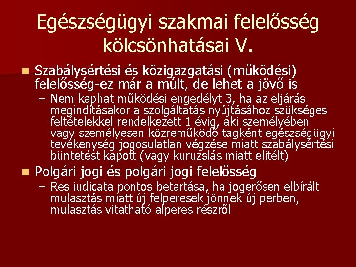 Egészségügyi szakmai felelősség kölcsönhatásai V. n Szabálysértési és közigazgatási (működési) felelősség-ez már a múlt,