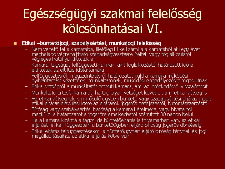 Egészségügyi szakmai felelősség kölcsönhatásai VI. n Etikai –büntetőjogi, szabálysértési, munkajogi felelősség – Nem vehető