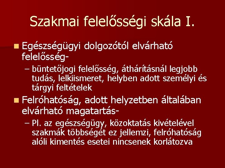 Szakmai felelősségi skála I. n Egészségügyi felelősség- dolgozótól elvárható – büntetőjogi felelősség, áthárításnál legjobb