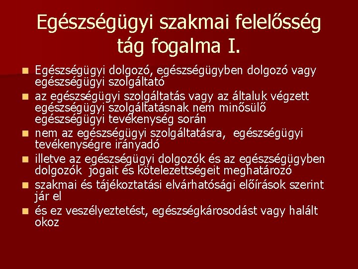 Egészségügyi szakmai felelősség tág fogalma I. n n n Egészségügyi dolgozó, egészségügyben dolgozó vagy