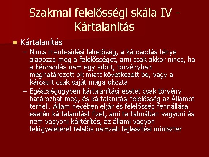 Szakmai felelősségi skála IV Kártalanítás n Kártalanítás – Nincs mentesülési lehetőség, a károsodás ténye