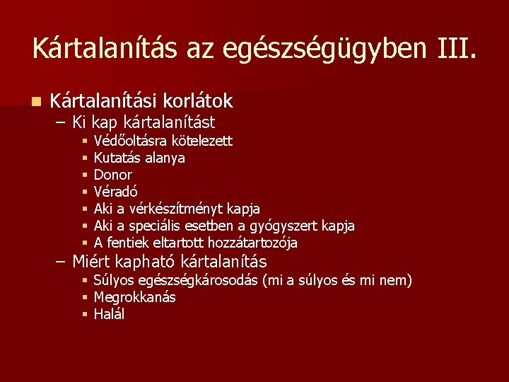 Kártalanítás az egészségügyben III. n Kártalanítási korlátok – Ki kap kártalanítást § § §