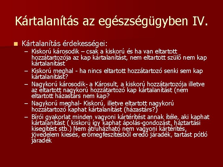 Kártalanítás az egészségügyben IV. n Kártalanítás érdekességei: – Kiskorú károsodik – csak a kiskorú