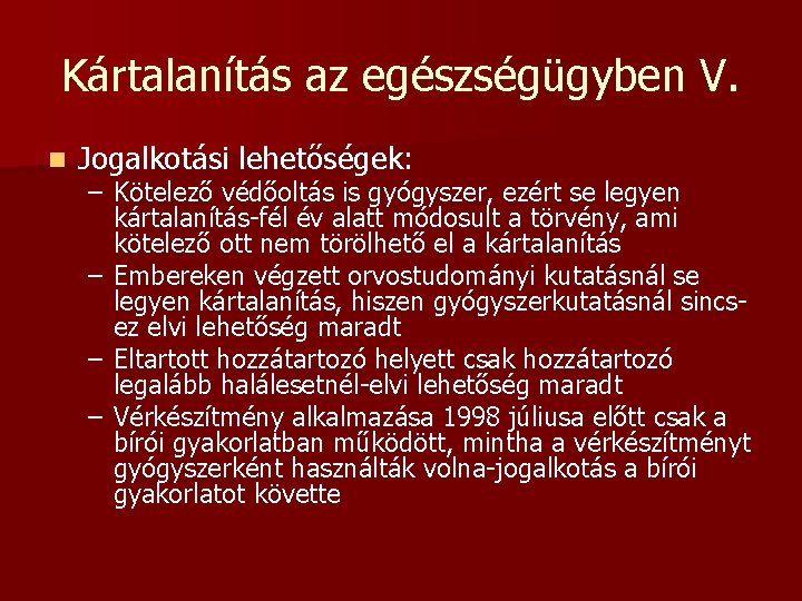 Kártalanítás az egészségügyben V. n Jogalkotási lehetőségek: – Kötelező védőoltás is gyógyszer, ezért se