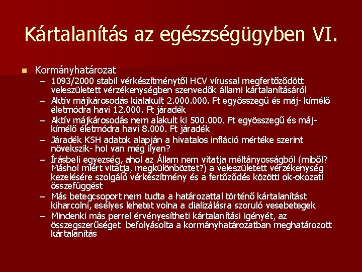 Kártalanítás az egészségügyben VI. n Kormányhatározat – 1093/2000 stabil vérkészítménytől HCV vírussal megfertőződött veleszületett