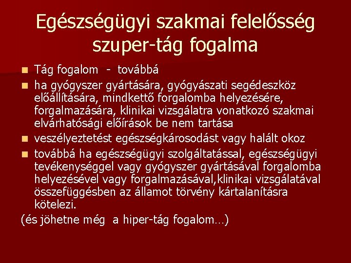 Egészségügyi szakmai felelősség szuper-tág fogalma Tág fogalom - továbbá n ha gyógyszer gyártására, gyógyászati