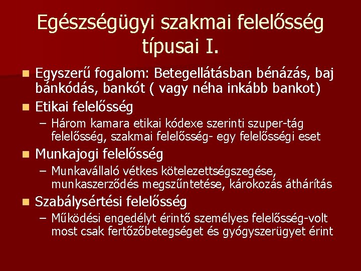 Egészségügyi szakmai felelősség típusai I. Egyszerű fogalom: Betegellátásban bénázás, baj bánkódás, bankót ( vagy