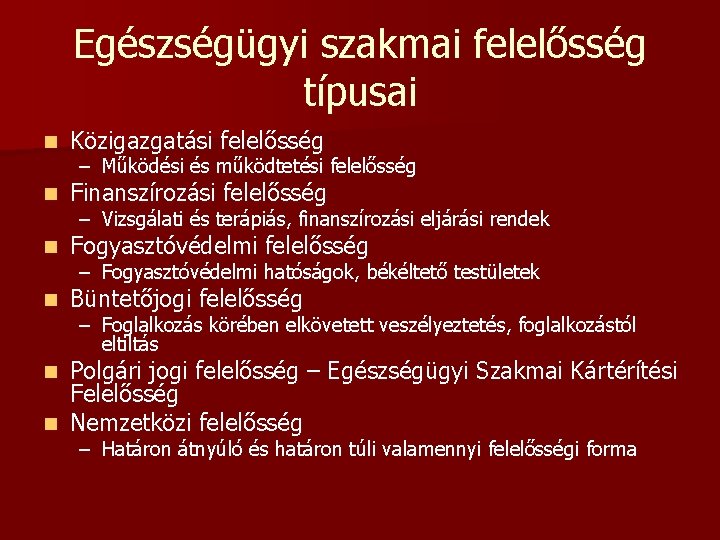 Egészségügyi szakmai felelősség típusai n Közigazgatási felelősség n Finanszírozási felelősség n Fogyasztóvédelmi felelősség n