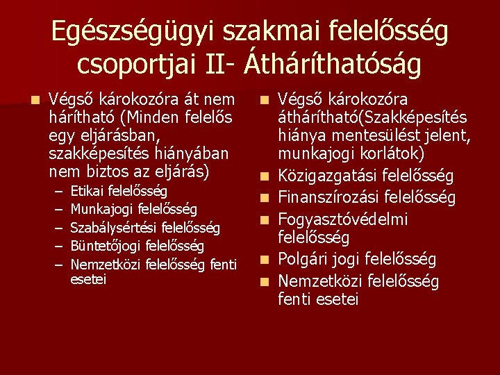 Egészségügyi szakmai felelősség csoportjai II- Átháríthatóság n Végső károkozóra át nem hárítható (Minden felelős