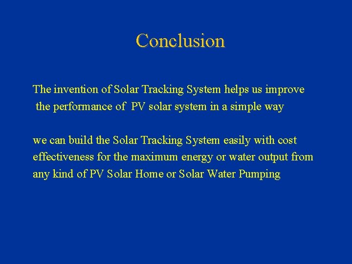Conclusion The invention of Solar Tracking System helps us improve the performance of PV