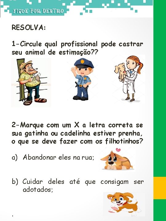 RESOLVA: 1 -Circule qual profissional pode castrar seu animal de estimação? ? 2 -Marque