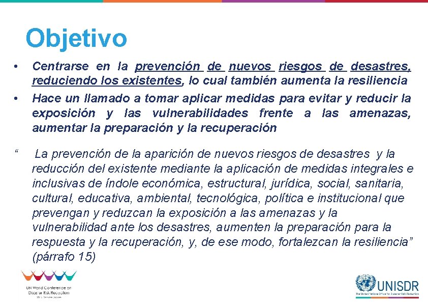 Objetivo • • “ Centrarse en la prevención de nuevos riesgos de desastres, reduciendo