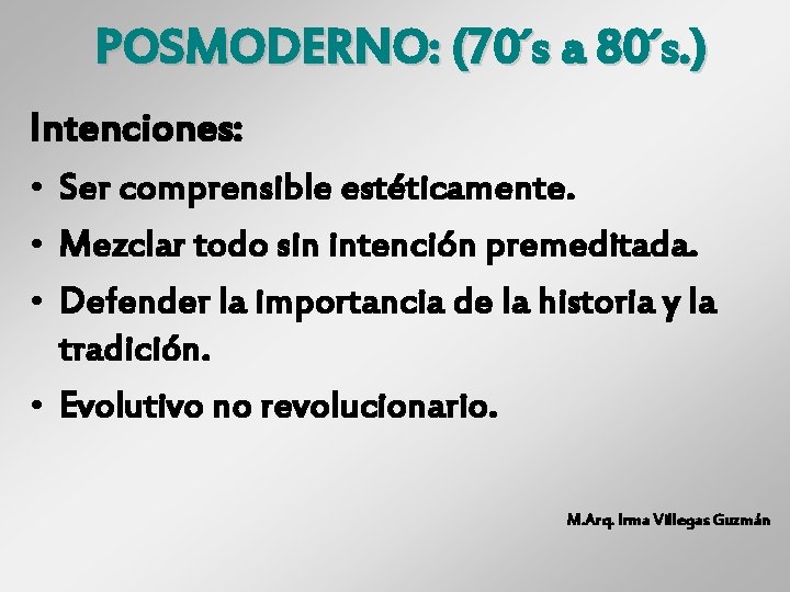 POSMODERNO: (70´s a 80´s. ) Intenciones: • Ser comprensible estéticamente. • Mezclar todo sin