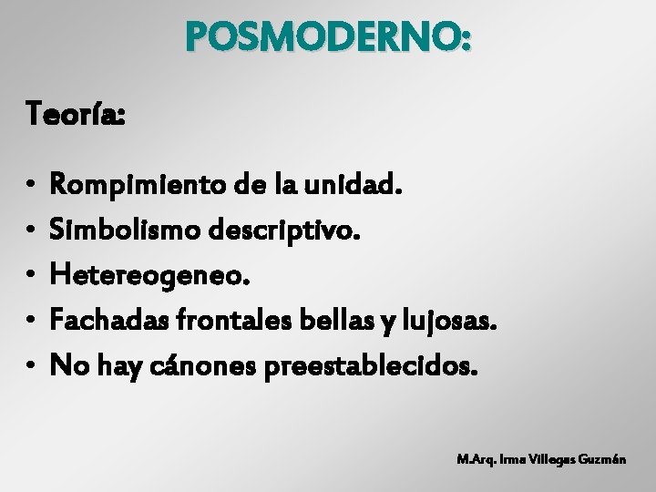 POSMODERNO: Teoría: • • • Rompimiento de la unidad. Simbolismo descriptivo. Hetereogeneo. Fachadas frontales