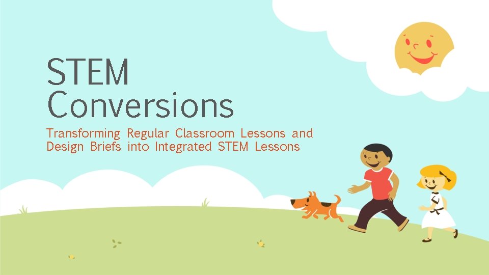 STEM Conversions Transforming Regular Classroom Lessons and Design Briefs into Integrated STEM Lessons 