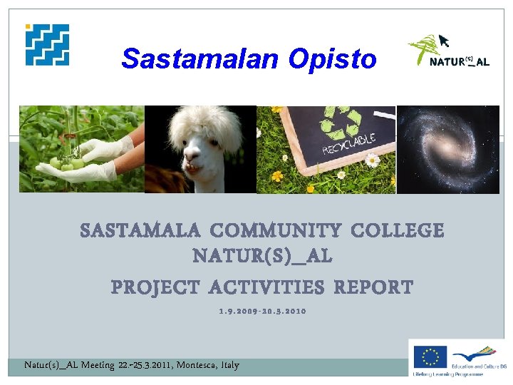 Sastamalan Opisto SASTAMALA COMMUNITY COLLEGE NATUR(S)_AL PROJECT ACTIVITIES REPORT 1. 9. 2009 -20. 3.