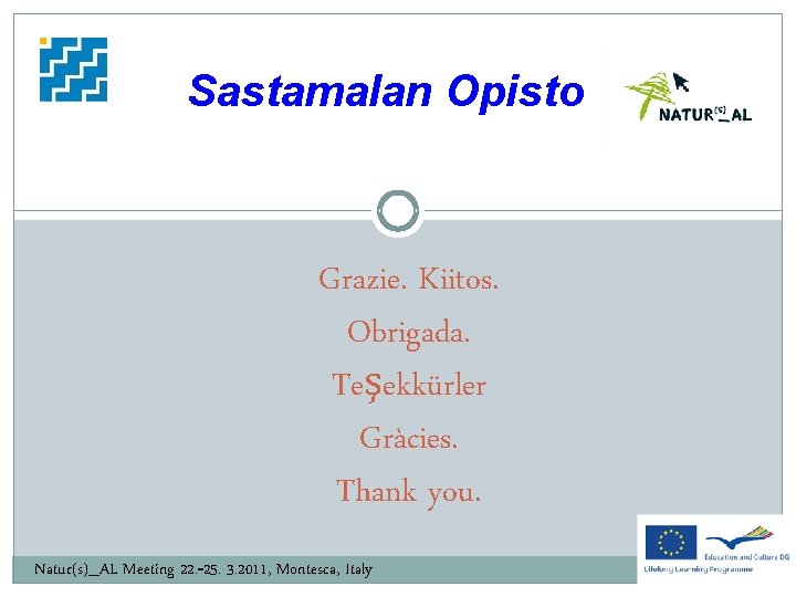 Sastamalan Opisto Grazie. Kiitos. Obrigada. Teşekkürler Gràcies. Thank you. Natur(s)_AL Meeting 22. -25. 3.