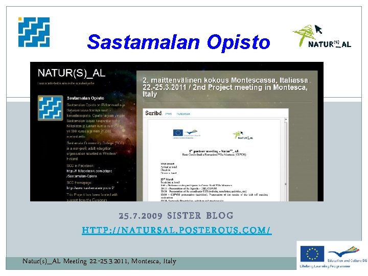Sastamalan Opisto 25. 7. 2009 SISTER BLOG HTTP: //NATURSAL. POSTEROUS. COM/ Natur(s)_AL Meeting 22.