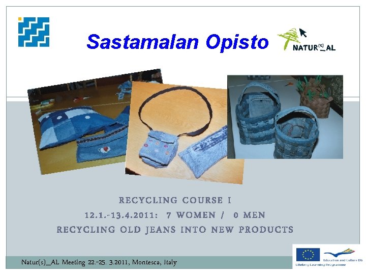 Sastamalan Opisto RECYCLING COURSE I 12. 1. -13. 4. 2011: 7 WOMEN / 0