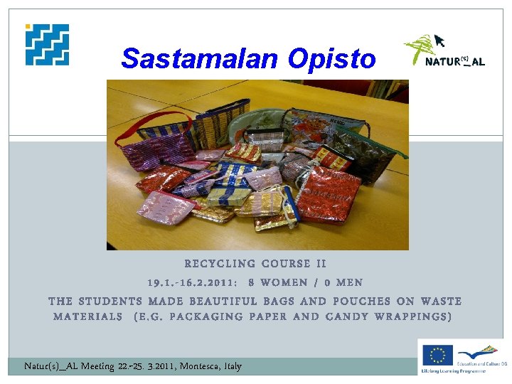 Sastamalan Opisto RECYCLING COURSE II 19. 1. -16. 2. 2011: 8 WOMEN / 0