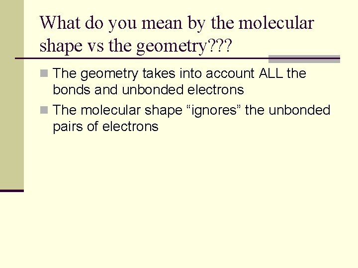 What do you mean by the molecular shape vs the geometry? ? ? n