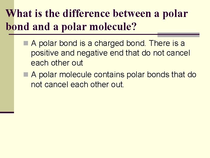What is the difference between a polar bond a polar molecule? n A polar