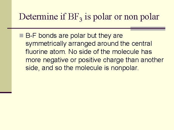 Determine if BF 3 is polar or non polar n B-F bonds are polar