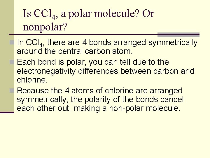 Is CCl 4, a polar molecule? Or nonpolar? n In CCl 4, there are