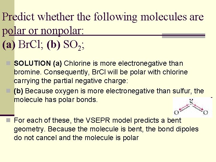 Predict whether the following molecules are polar or nonpolar: (a) Br. Cl; (b) SO