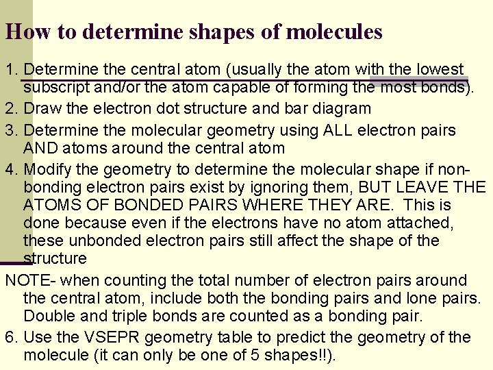 How to determine shapes of molecules 1. Determine the central atom (usually the atom