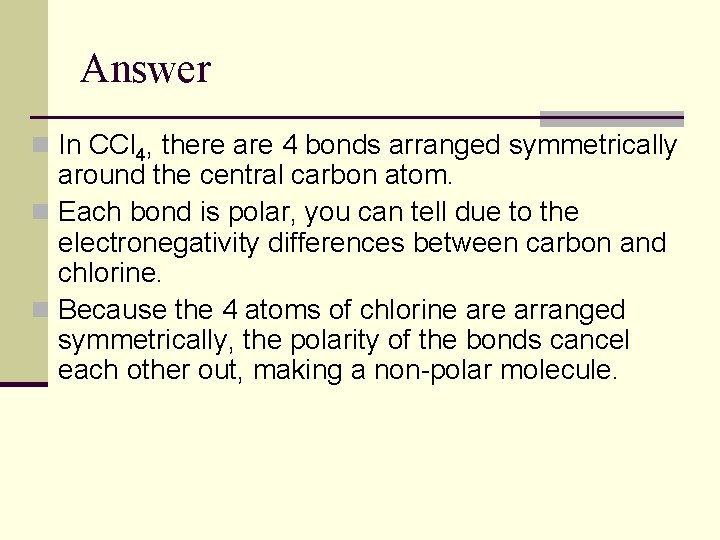 Answer n In CCl 4, there are 4 bonds arranged symmetrically around the central