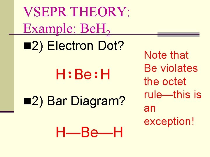 VSEPR THEORY: Example: Be. H 2 n 2) Electron Dot? H Be H n