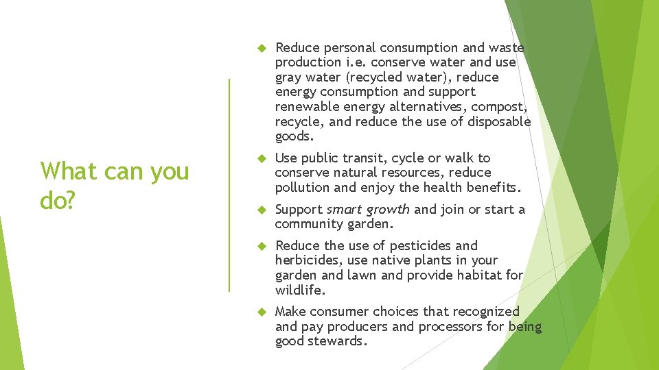 What can you do? Reduce personal consumption and waste production i. e. conserve water