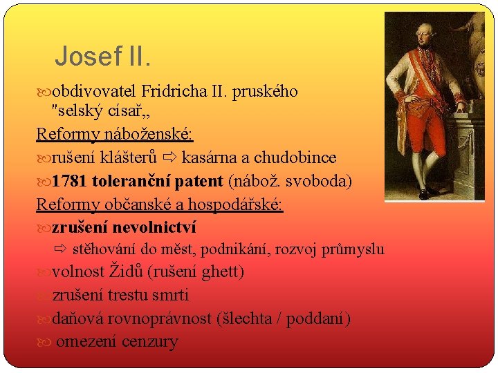 Josef II. obdivovatel Fridricha II. pruského "selský císař„ Reformy náboženské: rušení klášterů kasárna a