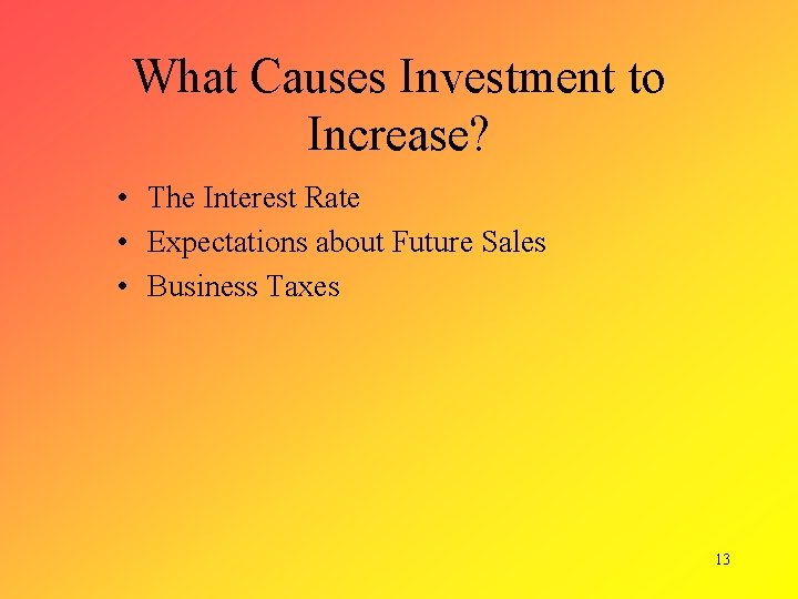 What Causes Investment to Increase? • The Interest Rate • Expectations about Future Sales