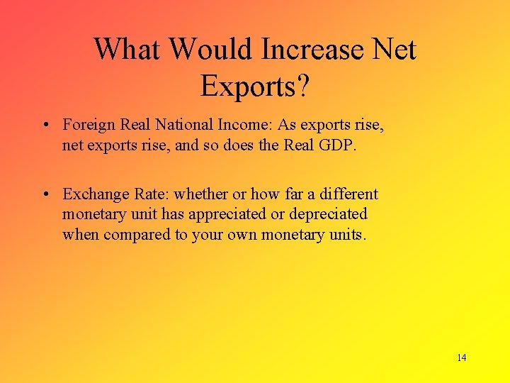 What Would Increase Net Exports? • Foreign Real National Income: As exports rise, net
