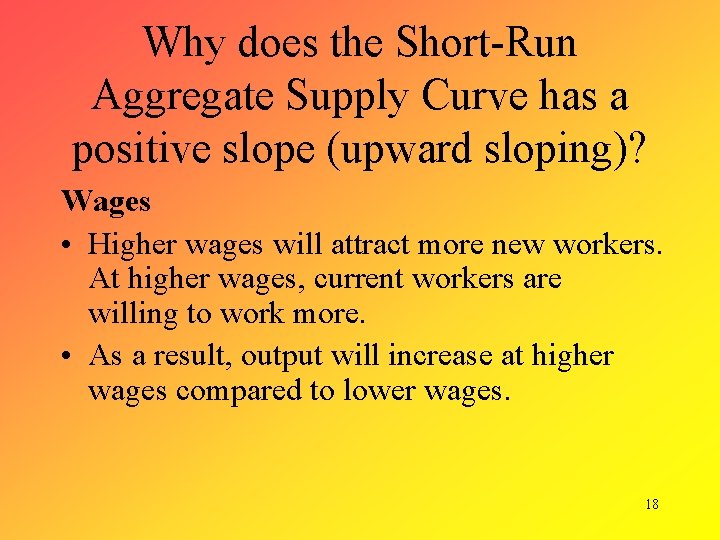 Why does the Short-Run Aggregate Supply Curve has a positive slope (upward sloping)? Wages