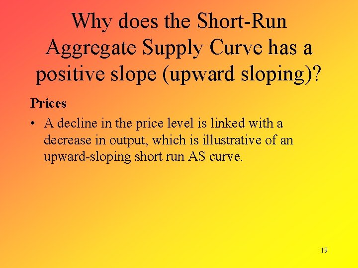 Why does the Short-Run Aggregate Supply Curve has a positive slope (upward sloping)? Prices