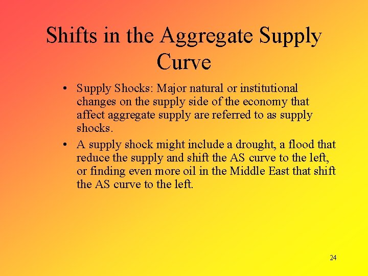 Shifts in the Aggregate Supply Curve • Supply Shocks: Major natural or institutional changes