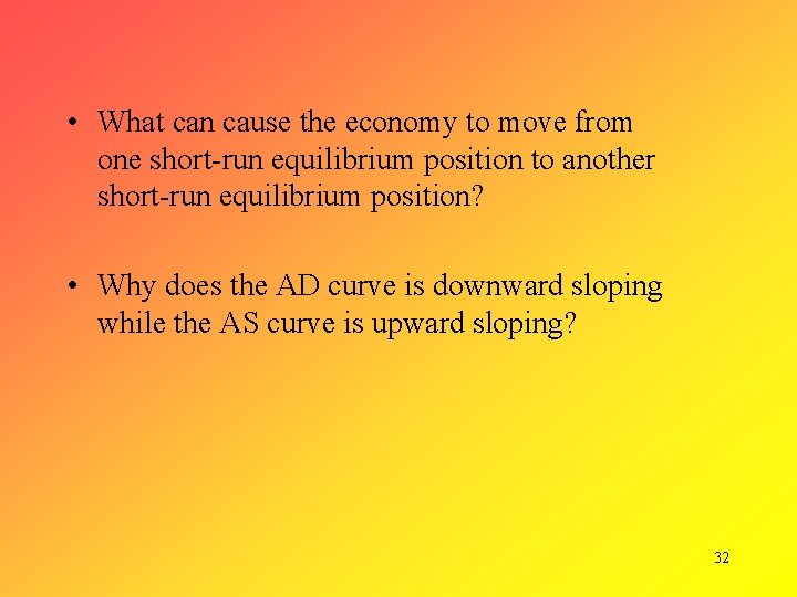  • What can cause the economy to move from one short-run equilibrium position
