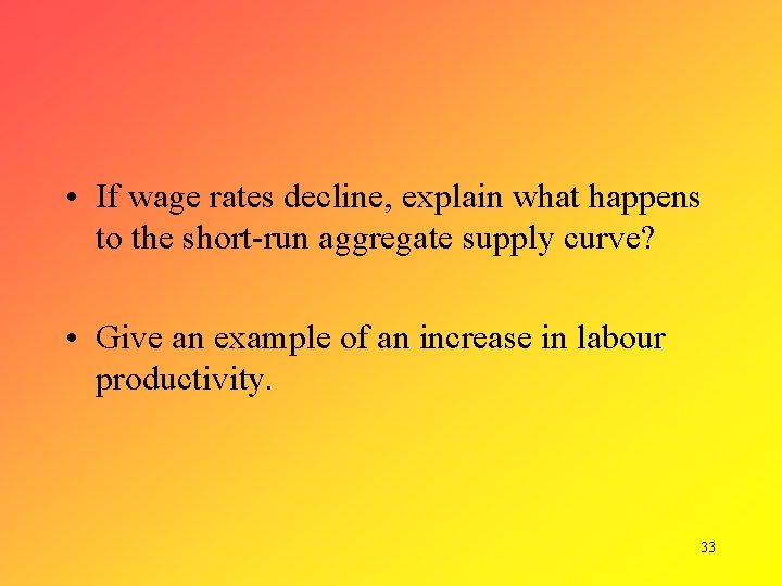  • If wage rates decline, explain what happens to the short-run aggregate supply