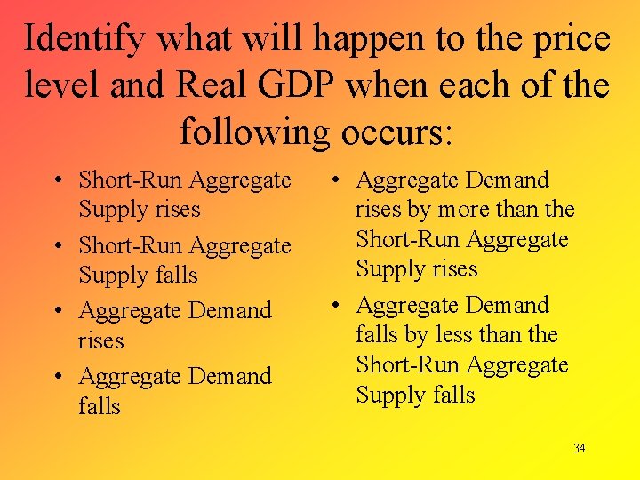 Identify what will happen to the price level and Real GDP when each of