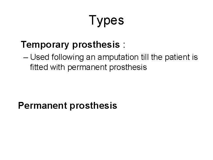 Types Temporary prosthesis : – Used following an amputation till the patient is fitted