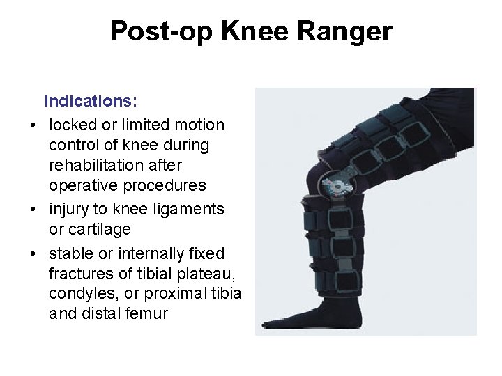 Post-op Knee Ranger Indications: • locked or limited motion control of knee during rehabilitation