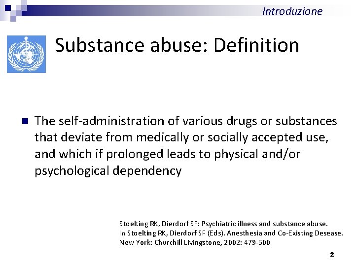 Introduzione Substance abuse: Definition n The self-administration of various drugs or substances that deviate