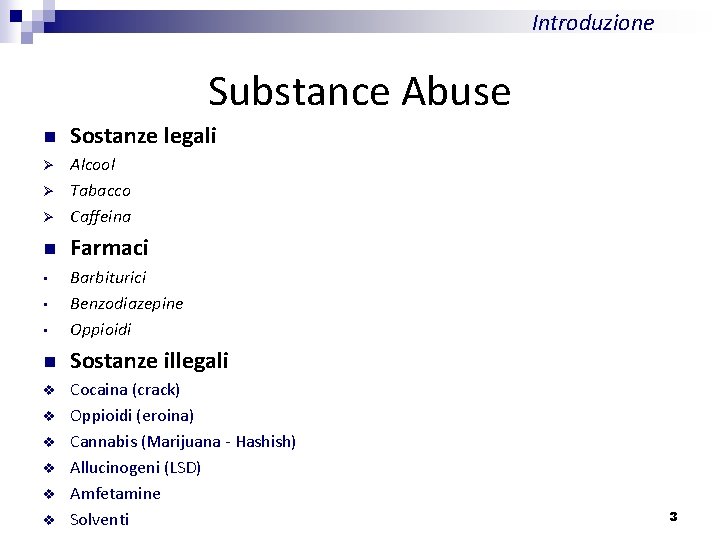 Introduzione Substance Abuse n Sostanze legali Ø Ø Alcool Tabacco Caffeina n Farmaci •