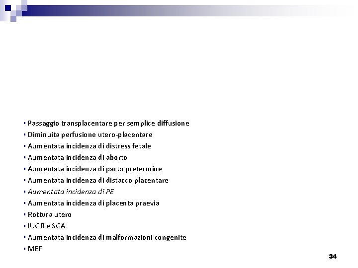 § Passaggio transplacentare per semplice diffusione § Diminuita perfusione utero-placentare § Aumentata incidenza di